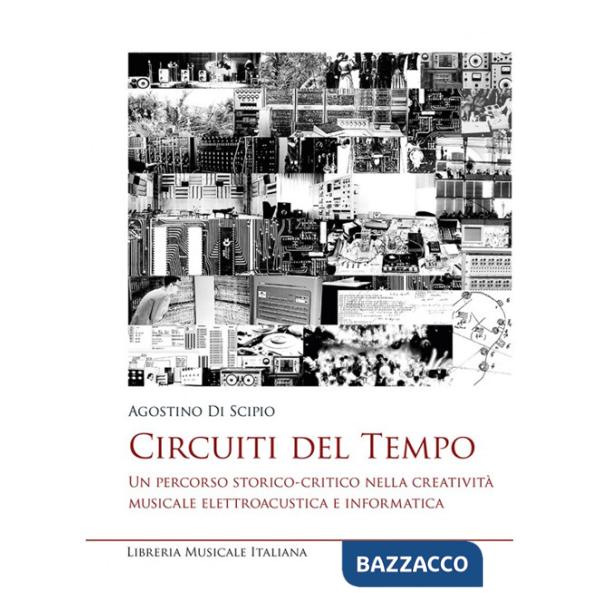 Circuiti del tempo. Un percorso storico-critico nella creatività musicale elettroacustica e informatica