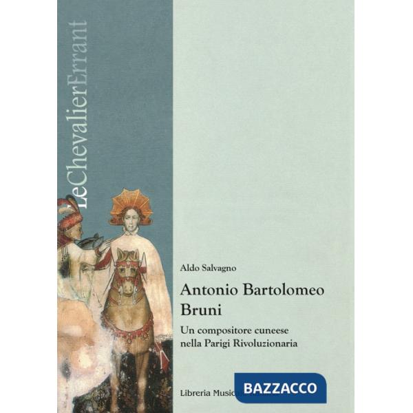 Antonio Bartolomeo Bruni. Un compositore cuneese nella Parigi rivoluzionaria