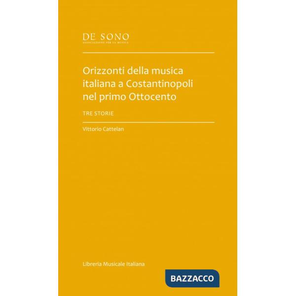 Orizzonti della musica italiana a Costantinopoli nel primo Ottocento. Tre storie