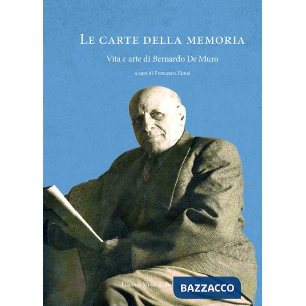 Carte della memoria. Vita e arte di Bernardo De Muro (Le)