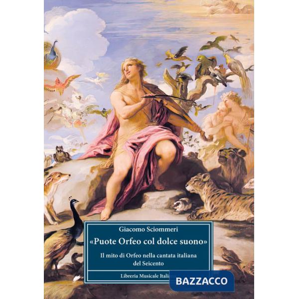 «Puote Orfeo col dolce suono». Il mito di Orfeo nella cantata italiana del Seicento