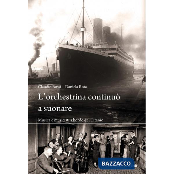 Orchestrina continuò a suonare. Musica e musicisti a bordo del Titanic (L')
