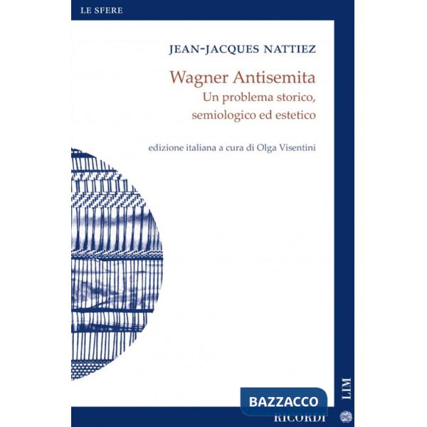 Wagner antisemita. Un problema storico, semiologico ed estetico