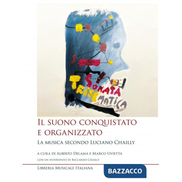 Suono conquistato e organizzato. La musica secondo Luciano Chailly. Con CD-Audio (Il)
