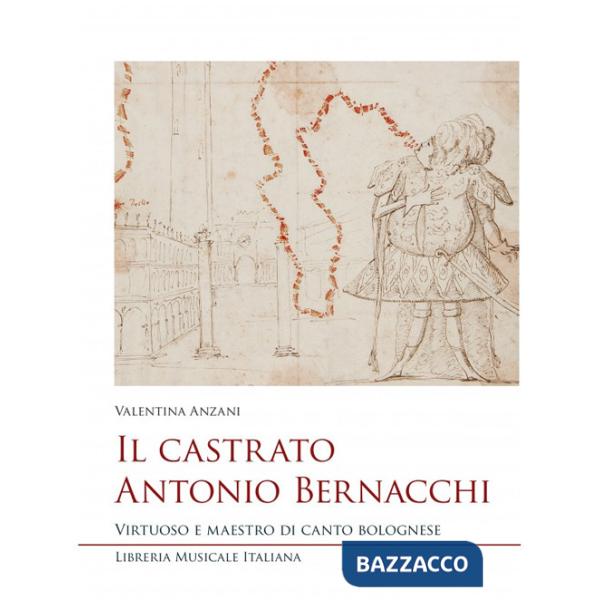 Castrato Antonio Bernacchi. Virtuoso e maestro di canto bolognese (Il)