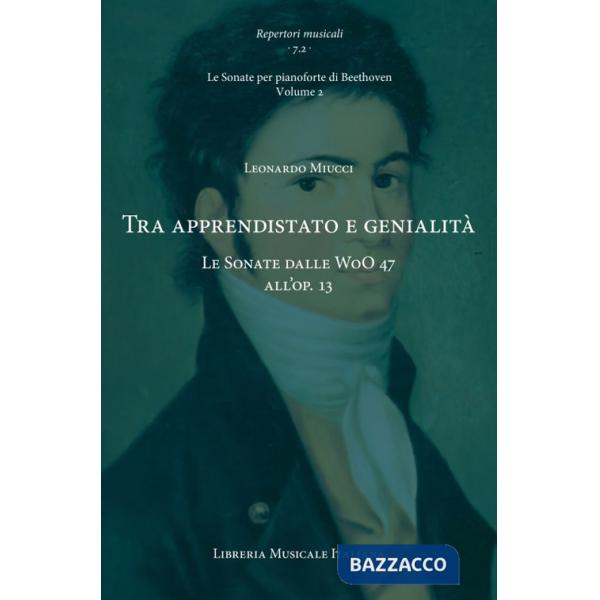 Tra apprendistato e genialità. Le Sonate dalle WoO 47 all'op. 13. Le sonate per pianoforte di Beethoven. Vol. 2