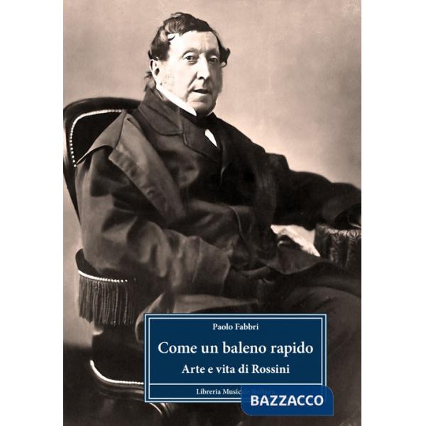 Come un baleno rapido. Arte e vita di Rossini