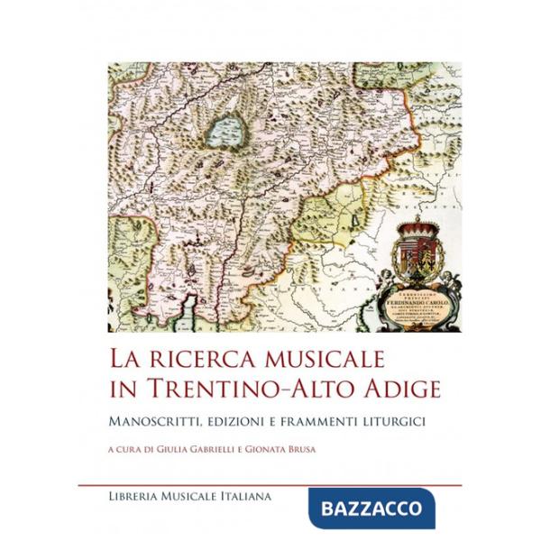 Ricerca musicale in Trentino-Alto Adige. Manoscritti, edizioni e frammenti liturgici (La)