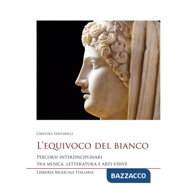 Equivoco del bianco. Percorsi interdisciplinari tra musica, letteratura e arti visive (L')