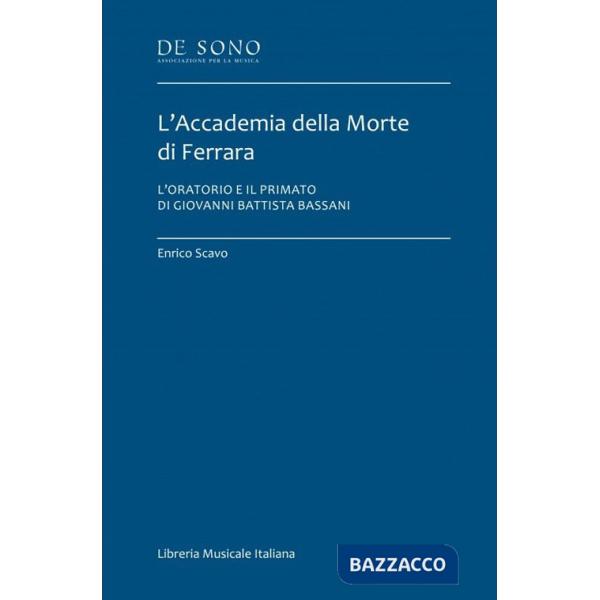 Accademia della Morte di Ferrara. L'oratorio e il primato di Giovanni Battista Bassani (L')
