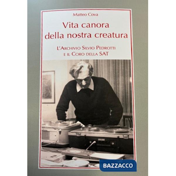 Vita canora della nostra creatura. L'archivio Silvio Pedrotti e il coro della SAT