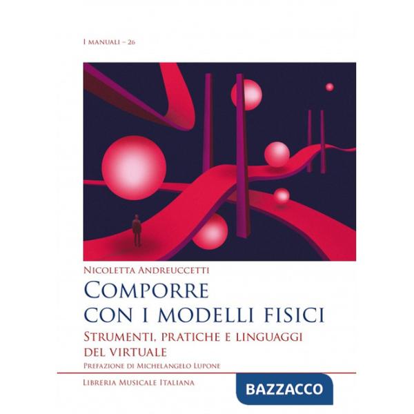 Comporre con i modelli fisici. Strumenti, pratiche e linguaggi del virtuale