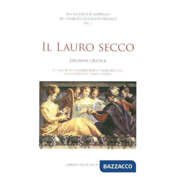 Due raccolte di madrigali del tardo Rinascimento ferrarese. Ediz. critica. Vol. 1: Il lauro secco