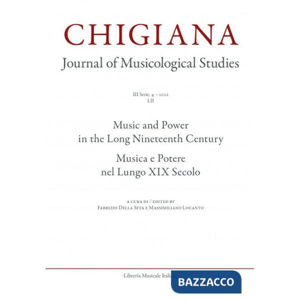 Chigiana. Rassegna annuale di studi musicologici. Ediz. italiana e inglese (2022). Vol. 52: Musica e Potere nel lungo XIX secolo
