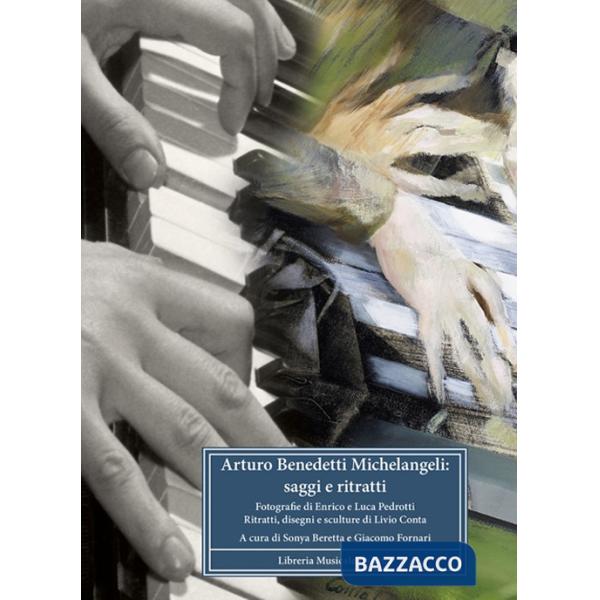 Arturo Benedetti Michelangeli. Saggi e ritratti