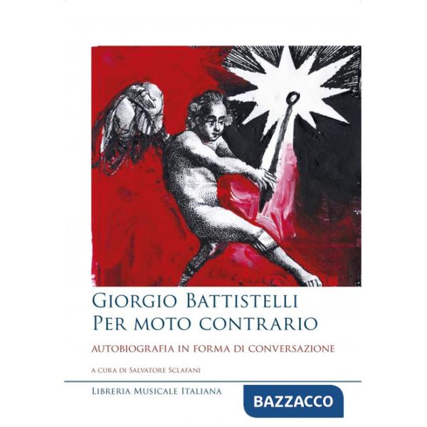 Giorgio Battistelli. Per moto contrario. Autobiografia in forma di conversazione