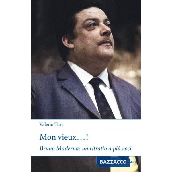 Mon vieux...! Bruno Maderna: un ritratto a più voci