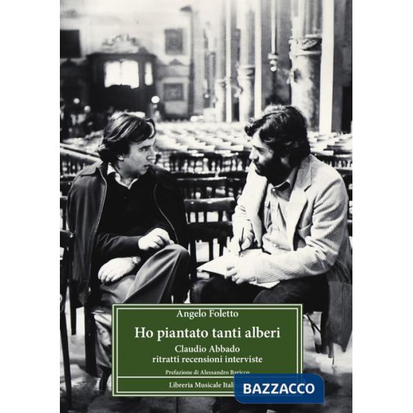 Ho piantato tanti alberi. Claudio Abbado. Ritratti, recensioni, interviste