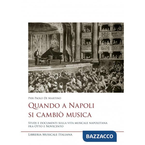 Quando a Napoli si cambiò musica. Studi e documenti sulla vita musicale napoletana fra Otto e Novecento
