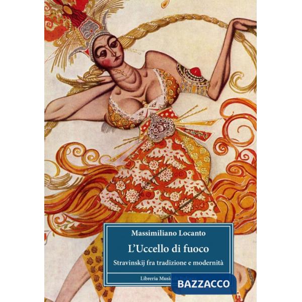 Uccello di fuoco. Stravinskij fra tradizione e modernità (L')