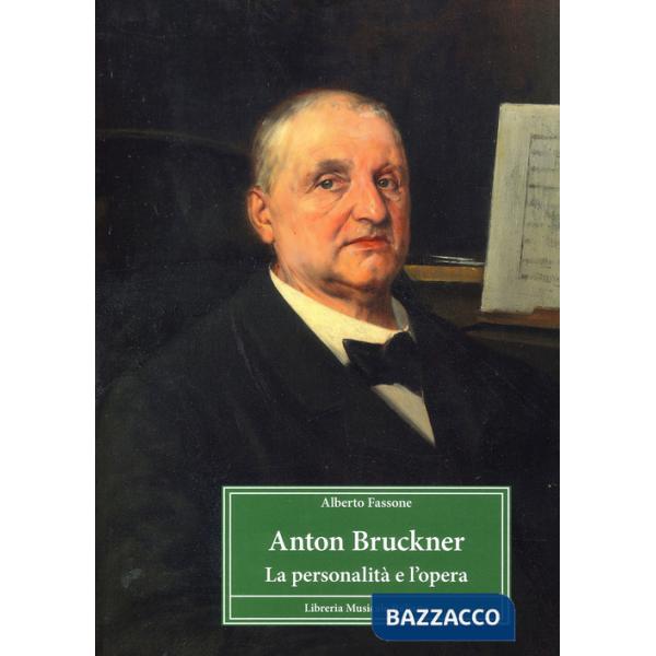 Anton Bruckner. La personalità e l'opera