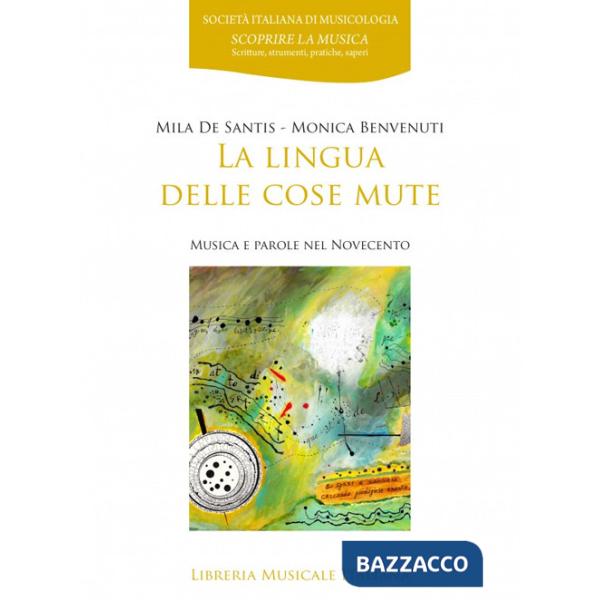 Lingua delle cose mute. Musica e parole del Novecento (La)