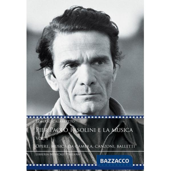 Pier Paolo Pasolini e la musica. Vol. 1: Opere, musica da camera, canzoni, balletti
