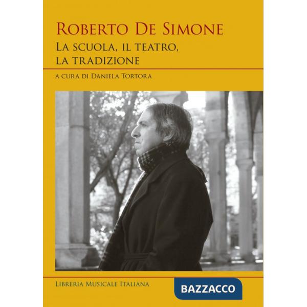 Roberto De Simone. La scuola, il teatro, la tradizione