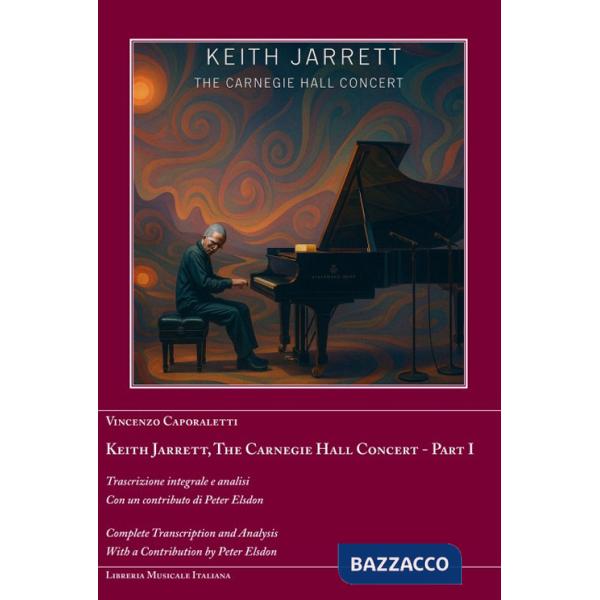 Keith Jarrett. The Carnegie Hall Concert. Ediz. italiana e inglese. Vol. 1: Trascrizione integrale e analisi