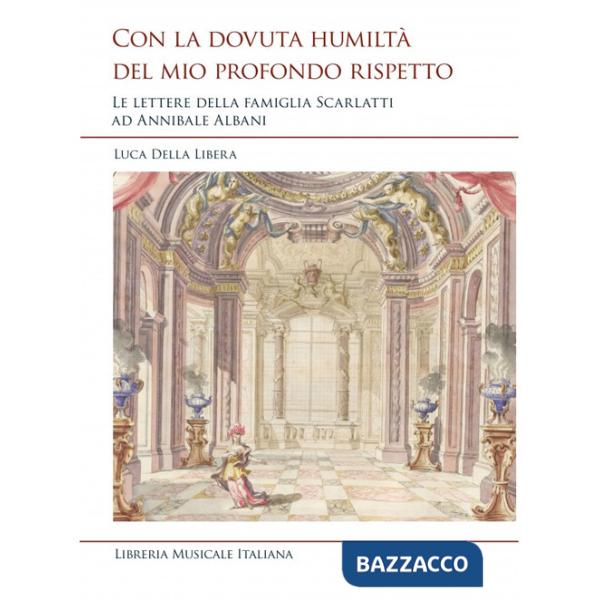 Con la dovuta humiltà del mio profondo rispetto. Le lettere della famiglia Scarlatti ad Annibale Albani