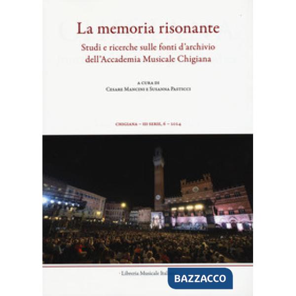 Chigiana. Rassegna annuale di studi musicologici. Vol. 54: La memoria risonante. Studi e ricerche sulle fonti d'archivio dell'Ac
