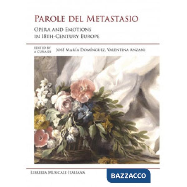 Parole del Metastasio. Opera and emotions in 18th century Europe. Ediz. italiana e inglese