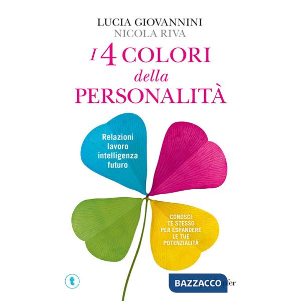4 colori della personalità. Relazioni, lavoro, intelligenza, futuro: conosci te stesso per espandere le tue potenzialità (I)
