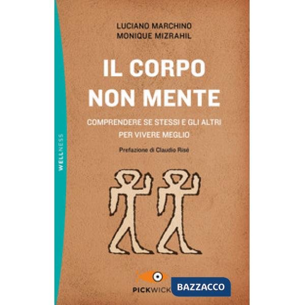 Corpo non mente. Comprendere se stessi e gli altri per vivere meglio (Il)