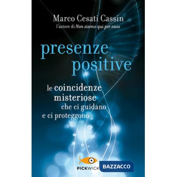 Presenze positive. Le coincidenze misteriose che ci guidano e ci proteggono