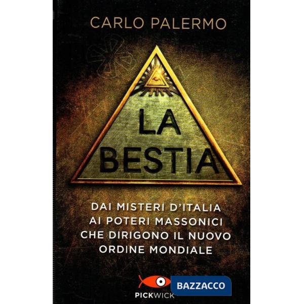 Bestia. Dai misteri d'Italia ai poteri massonici che dirigono il nuovo ordine mondiale (La)