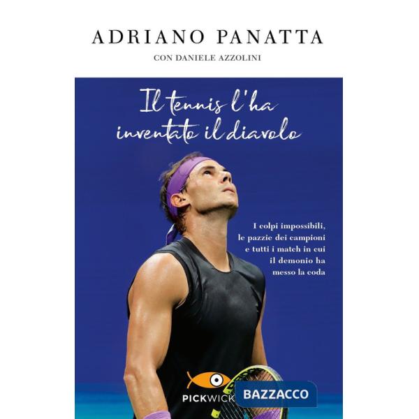 Tennis l'ha inventato il diavolo. I colpi impossibili, le pazzie dei campioni e tutti i match in cui il demonio ha messo la coda