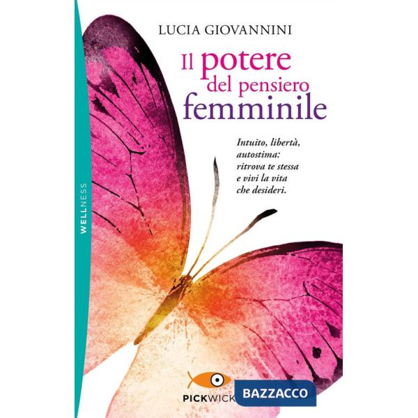 Potere del pensiero femminile. Intuito, libertà, autostima: ritrova te stessa e vivi la vita che desideri (Il)