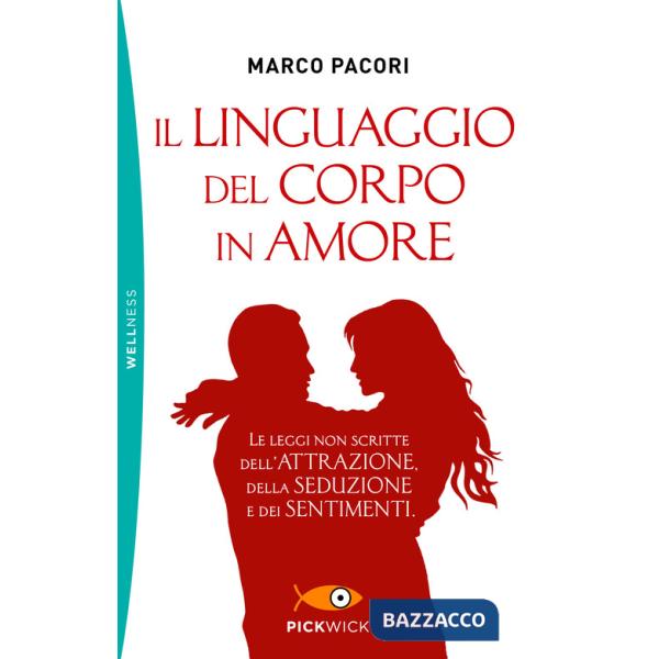 Linguaggio del corpo in amore. Le leggi non scritte dell'attrazione, della seduzione e dei sentimenti (Il)