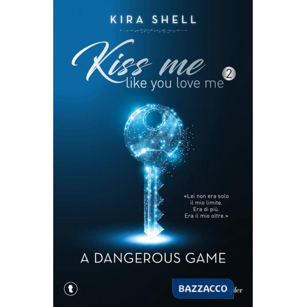 Dangerous game. Kiss me like you love me. Ediz. italiana (A). Vol. 2