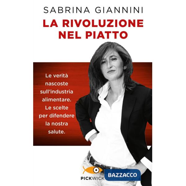 Rivoluzione nel piatto. Le verità nascoste sull'industria alimentare. Le scelte per difendere la nostra salute (La)