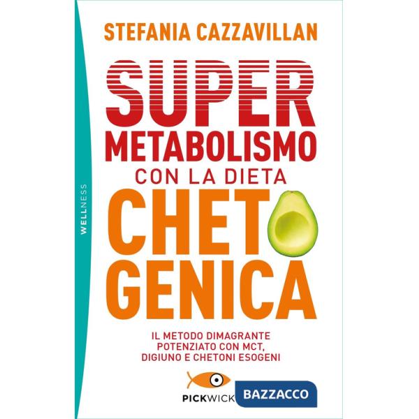 Supermetabolismo con la dieta chetogenica. Il metodo dimagrante potenziato con MCT, digiuno e chetoni esogeni