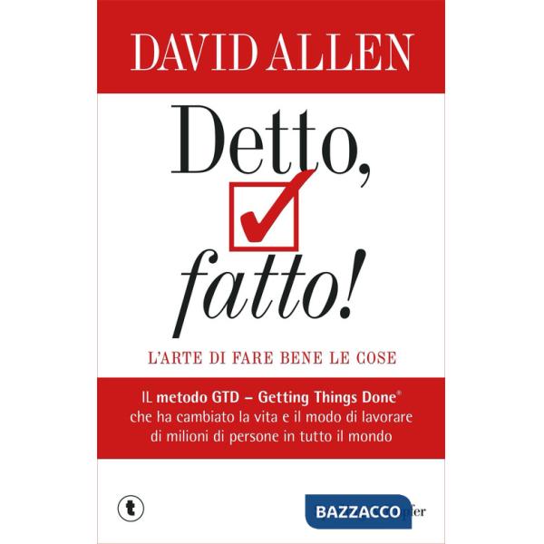Detto, fatto! L'arte di fare bene le cose. Il metodo GTD - Getting Things Done® che ha cambiato la vita e il modo di lavorare di