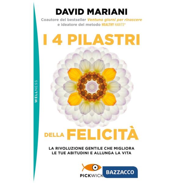 4 pilastri della felicità. La rivoluzione gentile che migliora le tue abitudini e allunga la vita (I)