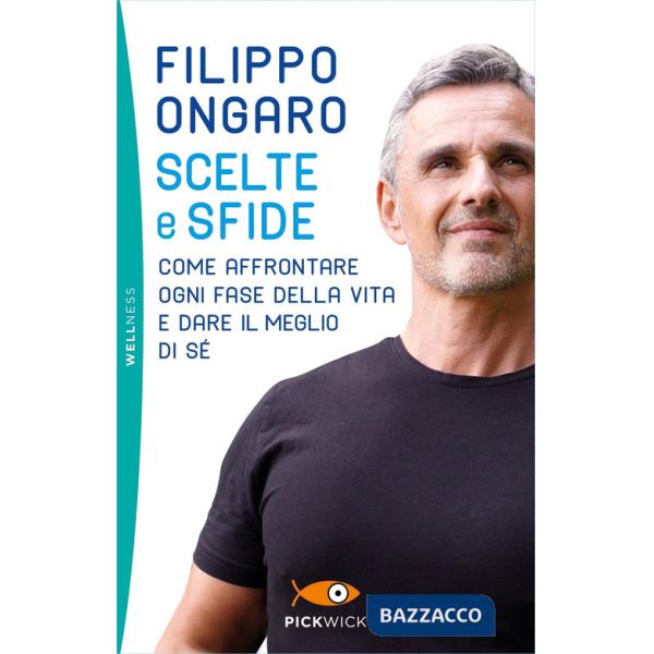 Scelte e sfide. Come affrontare ogni fase della vita e dare il meglio di sé