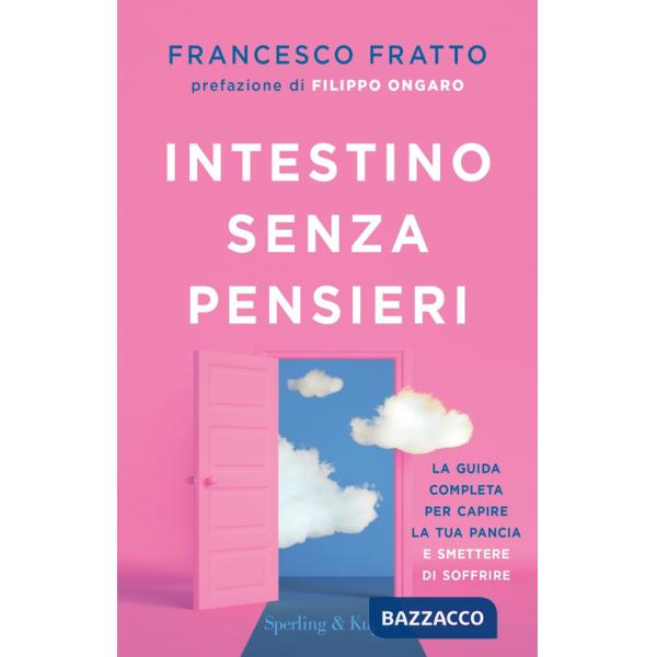 Intestino senza pensieri. La guida completa per capire la tua pancia e smettere di soffrire
