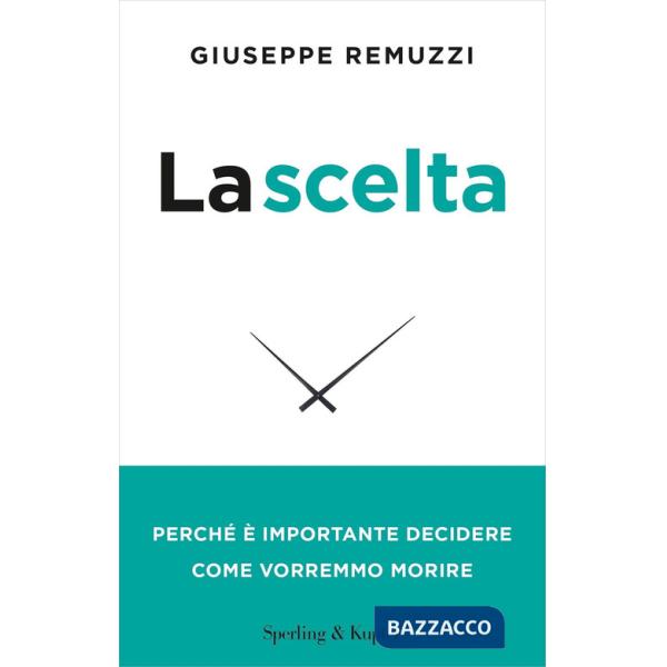 Scelta. Perché è importante decidere come vorremmo morire. Nuova ediz. (La)