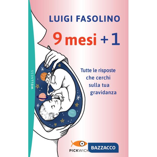 9 mesi + 1. Tutte le risposte che cerchi sulla tua gravidanza