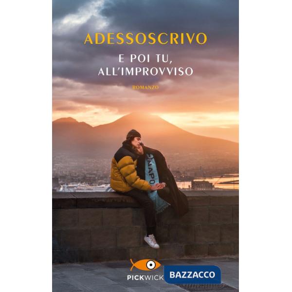 E poi tu, all'improvviso