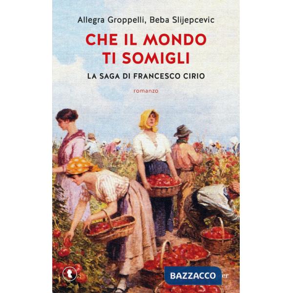 Che il mondo ti somigli. La saga di Francesco Cirio